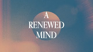 A Renewed Mind | All Things New