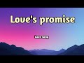 Love's promise _ love romantic song (Lyrics)