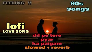 Dil Pe Tere Pyar paigam - Kumar Sanu, Sadhana Sargam // lofi [slowed+reverb] 90s LOVE SONG Bollywood