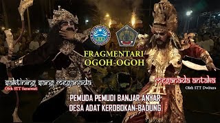 Fragmentari Ogoh-Ogoh dari Pemuda Pemudi Banjar Anyar