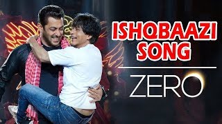 Zero फ़िल्म का पहला Song Ishqbaazi होगा जल्द ही रिलीज़ | Shahrukh Khan, Salman Khan