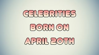 Celebrities born on April 20th