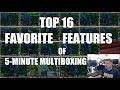 The top 16 best features of 5-minute multiboxing!!