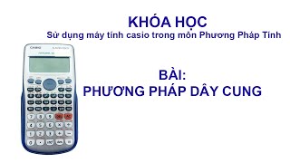 Phương pháp tính - Hướng dẫn sử dụng máy tính bỏ túi Casio đối với phương pháp dây cung