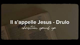 Il s’appelle Jesus - Drulo ( sped up)