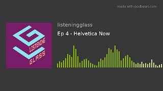 Ep 4 - Helvetica Now