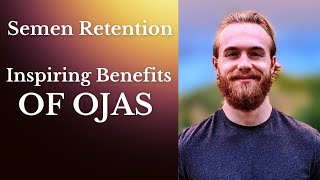 Semen Retention | The Benefits of Ojas | Strength, Vitality \u0026 Glow