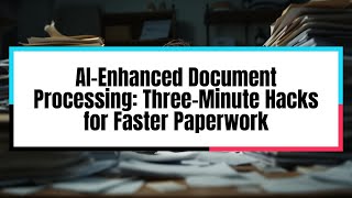 🧠 AI-Enhanced Document Processing: 3-Minute Hacks for Faster Paperwork | Boost Productivity