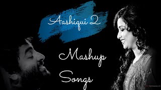 Aashiqui 2 Mashup Songs | Arijit singh Mix Songs |Shreya Ghoshal Mix Songs | Lyrics Mashup |