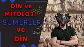 DİN ve MİTOLOJİ ile SÜMERLER ve DİN