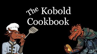 Kobold Cookbook: The Ultimate Cooking/TTRPG Companion For Your Kitchen Wizardry! (Kickstarter)