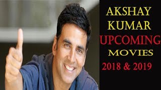 Akshay Kumar 7 Upcoming Bollywood Movies List 2018, 2019 With Cast, and Release Date