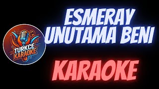 Esmeray - Unutama Beni (Karaoke)