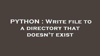 PYTHON : Write file to a directory that doesn't exist
