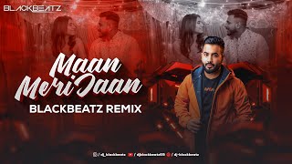 Maan Meri Jaan | King | DJ Blackbeatz Remix