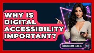 Why Is Digital Accessibility Important? - Emerging Tech Insider