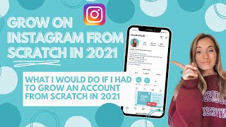 HOW TO GROW ON INSTAGRAM IN 2021 - What I'd do if I started from SCRATCH