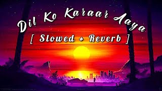 Dil Ko Karaar Aaya - [ Slowed+Reverb ] #lofi #lyrics
