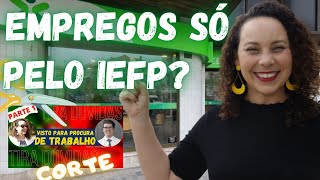 SÓ PODERÁ CONSEGUIR EMPREGOS ATRAVÉS DO IEFP? | Visto para procurar trabalho em Portugal
