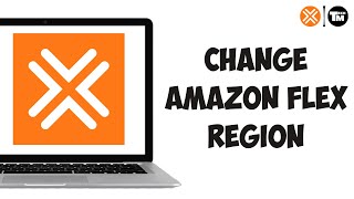 How To Change Amazon Flex Region - Quick Guide