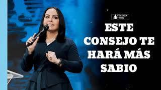 ESTE CONSEJO TE HARÁ MÁS SABIO- PASTORA YESENIA THEN