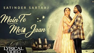 Main Te Meri Jaan | Satinder Sartaaj | Love / Romantic Songs | Lyrical Video.