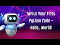 02: Write Your First Python Code — Hello, World!