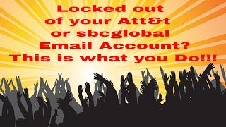 How to get back into your sbcglobal or At&t Account after they locked you out!