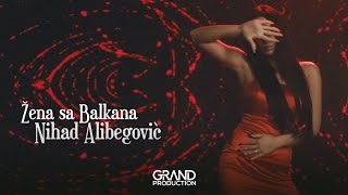 Nihad Alibegović - Žena sa Balkana - (Official Video 2021)