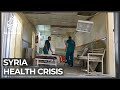 Attacks on health care in Syria take 'catastrophic' toll: IRC