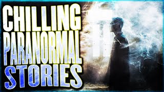 5 True CHILLING Paranormal Stories - Hauntings and Chilling Encounters With The Other Side