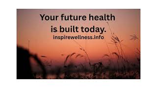 Your Future Health Is Built Today