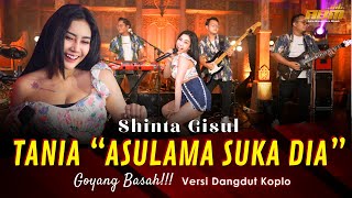 Shinta Gisul - TANIA "ASULAMA SUKA DIA" ( Dangdut Koplo Version )