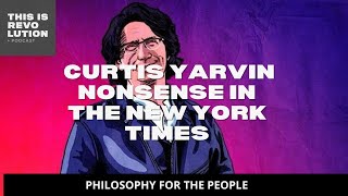 PHILOSOPHY FOR THE PEOPLE: CURTIS YARVIN NONSENSE IN THE NEW YORK TIMES