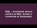SQL : Avoiding while loops in SQL when a counter is required