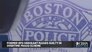 Former Boston Police Sergeant Pleads Guilty In Overtime Fraud Scheme