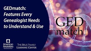 GEDmatch: Features Every Genealogist Needs to Understand and Use