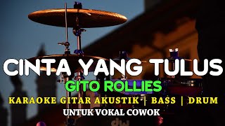 CINTA YANG TULUS - GITO ROLLIES - AKUSTIK KARAOKE - NADA COWOK