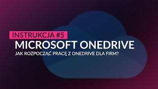 MICROSOFT ONEDRIVE - JAK ROZPOCZĄĆ PRACĘ Z ONEDRIVE DLA FIRM?