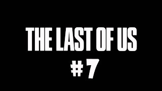 The Last of Us Remastered Playthrough (PS4) Pt 7