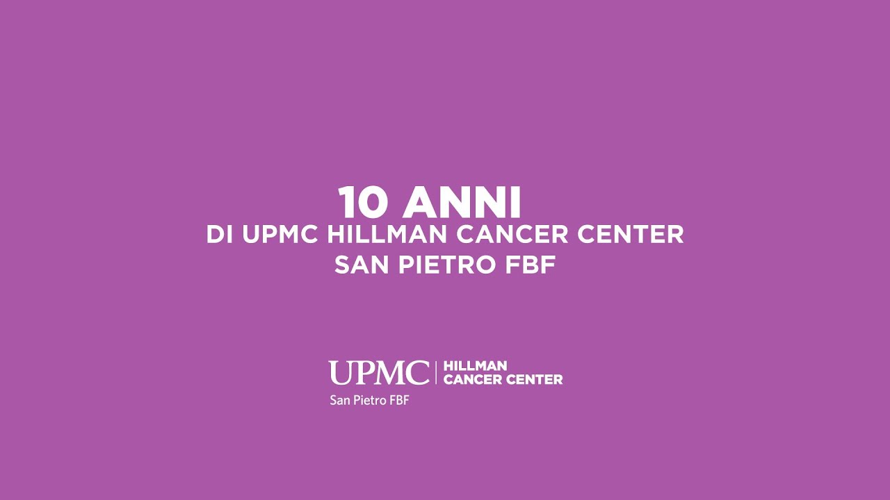 UPMC Hillman Cancer Center San Pietro FBF Festeggia 10 Anni Di Attività ...