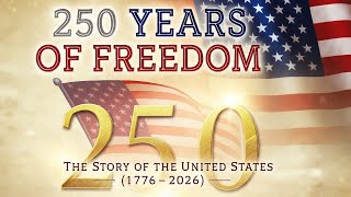 America at 250 – The Semiquincentennial Story 🇺🇸 | 250 Years of the United States