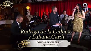 Compás De Espera - Rodrigo de la Cadena y Luhana Gardi - Noche, Boleros y Son