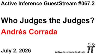 ActInf GuestStream 067.2: Andrés Corrada "Who Judges the Judges?"
