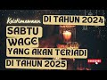 SABTU WAGE Di Tahun 2024 Dan Apa Yang Akan Terjadi Di Tahun 2025‼️