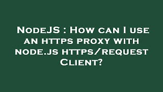 NodeJS : How can I use an https proxy with node.js https/request Client?