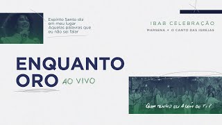 Ibab Celebração e Marsena - Enquanto Oro (Ao Vivo)