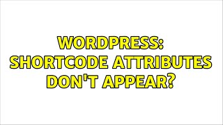 Wordpress: Shortcode attributes don't appear? (3 Solutions!!)