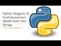 Python Program To Find Uncommon Words From Two Strings