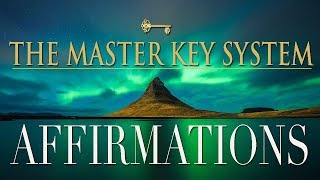AFFIRMATIONS from THE MASTER KEY SYSTEM | Charles F. Haanel | Law of Attraction